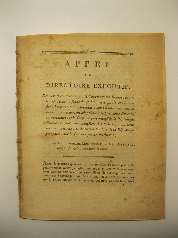 Appel au directoire exécutive. Des vexations exercées par le Gouvernement Batave contre les croiseurs francais et les prises qu?ils conduisent dans les ports de la Hollande: suivi d?une dénonciation des mesures récemment adoptées par le Directoire Exécutive intermédiaire, et le Corps Représentatif de la République Batave en violation manifeste des traités qui unissent les deux nations